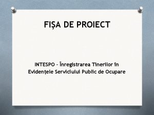 FIA DE PROIECT INTESPO nregistrarea Tinerilor n Evidenele