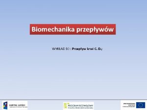 Biomechanika przepyww WYKAD 10 Przepyw krwi C D