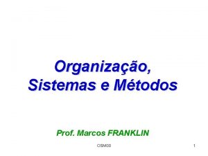 Organizao Sistemas e Mtodos Prof Marcos FRANKLIN OSM