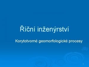 n inenrstv Korytotvorn geomorfologick procesy 1 Charakteristick prtok