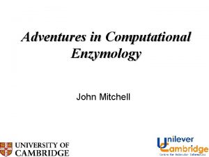 Adventures in Computational Enzymology John Mitchell MACi E