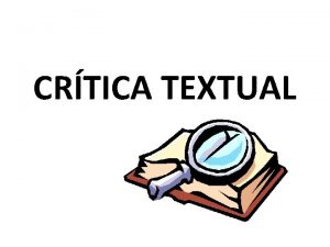 CRTICA TEXTUAL DEFINIO A disciplina que visa estabelecer