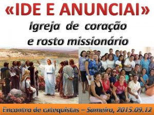 IDE E ANUNCIAI Igreja de corao e rosto