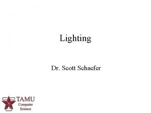 Lighting Dr Scott Schaefer 1 LightingIllumination n Color