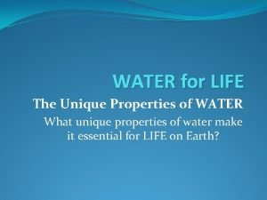 WATER for LIFE The Unique Properties of WATER