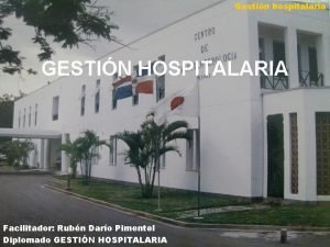 Gestin hospitalaria GESTIN HOSPITALARIA Facilitador Rubn Daro Pimentel