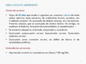 CASO CLNICO DE LABORATORIO Motivo de consulta Mujer