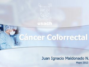 Cncer Colorrectal Juan Ignacio Maldonado N Mayo 2012