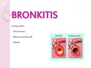 BRONKITIS Disusun Oleh Anti Promina Muhammad Darus M