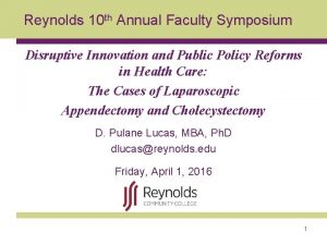 Reynolds 10 th Annual Faculty Symposium Disruptive Innovation
