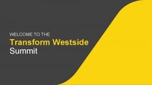 WELCOME TO THE Transform Westside Summit Opening Speaker