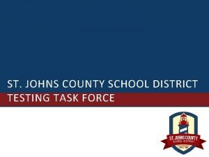 ST JOHNS COUNTY SCHOOL DISTRICT TESTING TASK FORCE