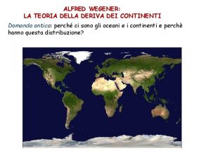 ALFRED WEGENER LA TEORIA DELLA DERIVA DEI CONTINENTI