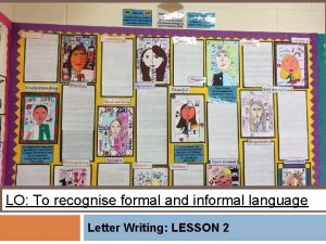 LO To recognise formal and informal language Letter