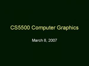 CS 5500 Computer Graphics March 8 2007 Threedimensional