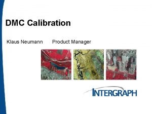 DMC Calibration Klaus Neumann Product Manager DMC Camera