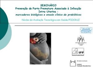 SEMINRIO Preveno do Parto Prematuro Associado Infeco IntraUterina