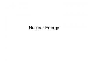 Nuclear Energy Nuclear Power Lecture Questions Why nuclear