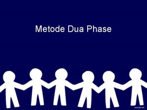 Metode Dua Phase Metode Dua Phase Digunakan untuk