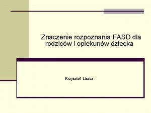 Znaczenie rozpoznania FASD dla rodzicw i opiekunw dziecka