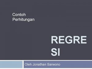 Contoh Perhitungan REGRE SI Oleh Jonathan Sarwono Regresi