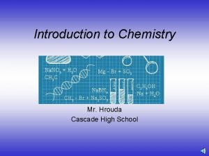 Introduction to Chemistry Mr Hrouda Cascade High School