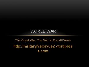 WORLD WAR I The Great War The War