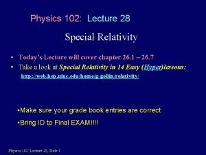 Physics 102 Lecture 28 Special Relativity Todays Lecture