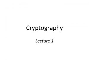 Cryptography Lecture 1 Welcome Crypto is amazing Can