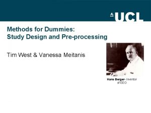 Methods for Dummies Study Design and Preprocessing Tim