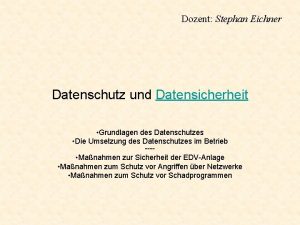 Dozent Stephan Eichner Datenschutz und Datensicherheit Grundlagen des