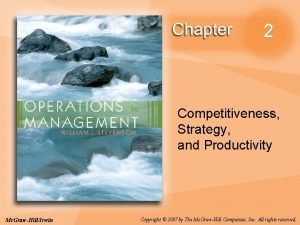 2 Competitiveness Strategy and Productivity Mc GrawHillIrwin Copyright