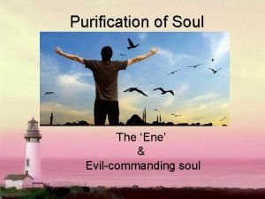 Purification of Soul The Ene Evilcommanding soul Truly