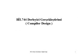 BL 744 Derleyici Gerekletirimi Compiler Design BL 744