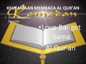 KEUTAMAAN MEMBACA AL QURAN Oleh Marabona Munthe Love