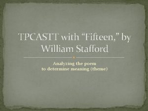 TPCASTT with Fifteen by William Stafford Analyzing the