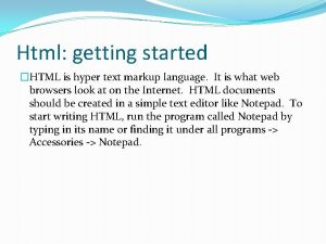 Html getting started HTML is hyper text markup