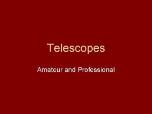 Telescopes Amateur and Professional Galileo 1609 The Moon