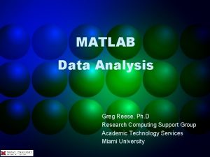 MATLAB Data Analysis Greg Reese Ph D Research