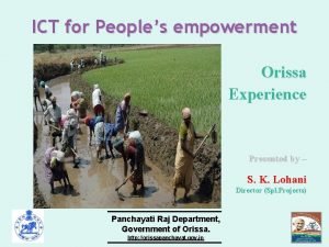 ICT for Peoples empowerment Orissa Experience Presented by