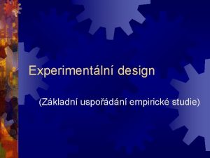 Experimentln design Zkladn uspodn empirick studie Obsah Typy