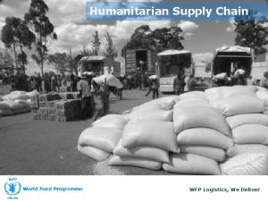 Humanitarian Supply Chain WFP Logistics We Deliver Lesson