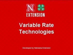 Variable Rate Technologies Developed by Nebraska Extension How