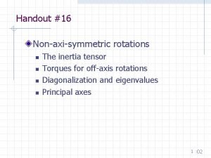 Handout 16 Nonaxisymmetric rotations n n The inertia