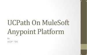UCPath On Mule Soft Anypoint Platform By UCOP