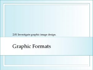 2 01 Investigate graphic image design Graphic Formats