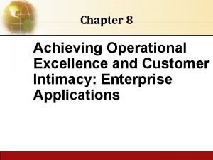 Chapter 8 Achieving Operational Excellence and Customer Intimacy