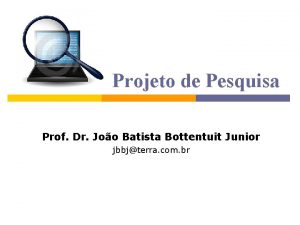 Projeto de Pesquisa Prof Dr Joo Batista Bottentuit