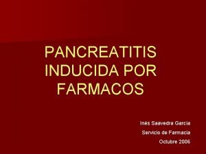 PANCREATITIS INDUCIDA POR FARMACOS Ins Saavedra Garca Servicio