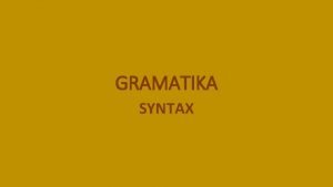 GRAMATIKA SYNTAX SYNTAX Syntax neboli vtn skladba st